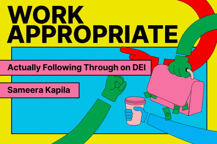 brightly colored title card for the podcast "Work Appropriate" which reads "actually following through on DEI (with) Sameera Kapila"